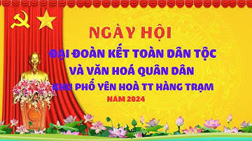 Ngày Hội Đại Đoàn Kết Dân Tộc Năm 2024  Khu Dân Cư Khu Phố Yên Hoà -  TT Hàng Trạm