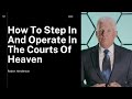 How To Step In And Operate In The Courts Of Heaven - Robert Henderson
