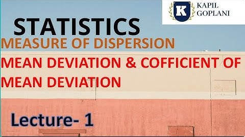 STATISTICS- CH- 10 MEASURE OF DISPERSION - MEAN DEVIATION AND COFFICIENT OF M.D.. - lecture - 1