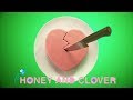 Honey and Clover - Opening | Dramatic