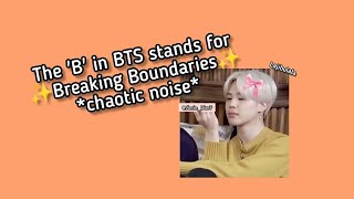 The 'B' in BTS stands for ✨Breaking Boundaries✨💀🤣