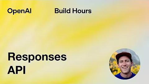 Build Hour: Responses API