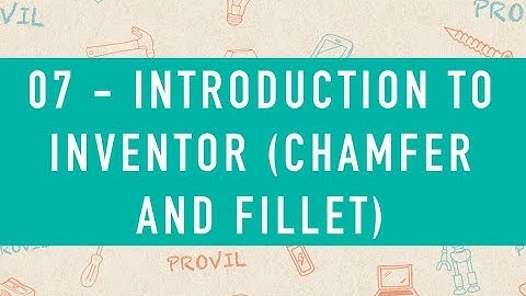 07 - Introduction To Inventor - Chamfer And Fillet (NL)