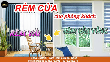 Nên chọn Rèm Vải hay Rèm Cầu Vồng cho phòng khách ? Casa Curtain & Decoration
