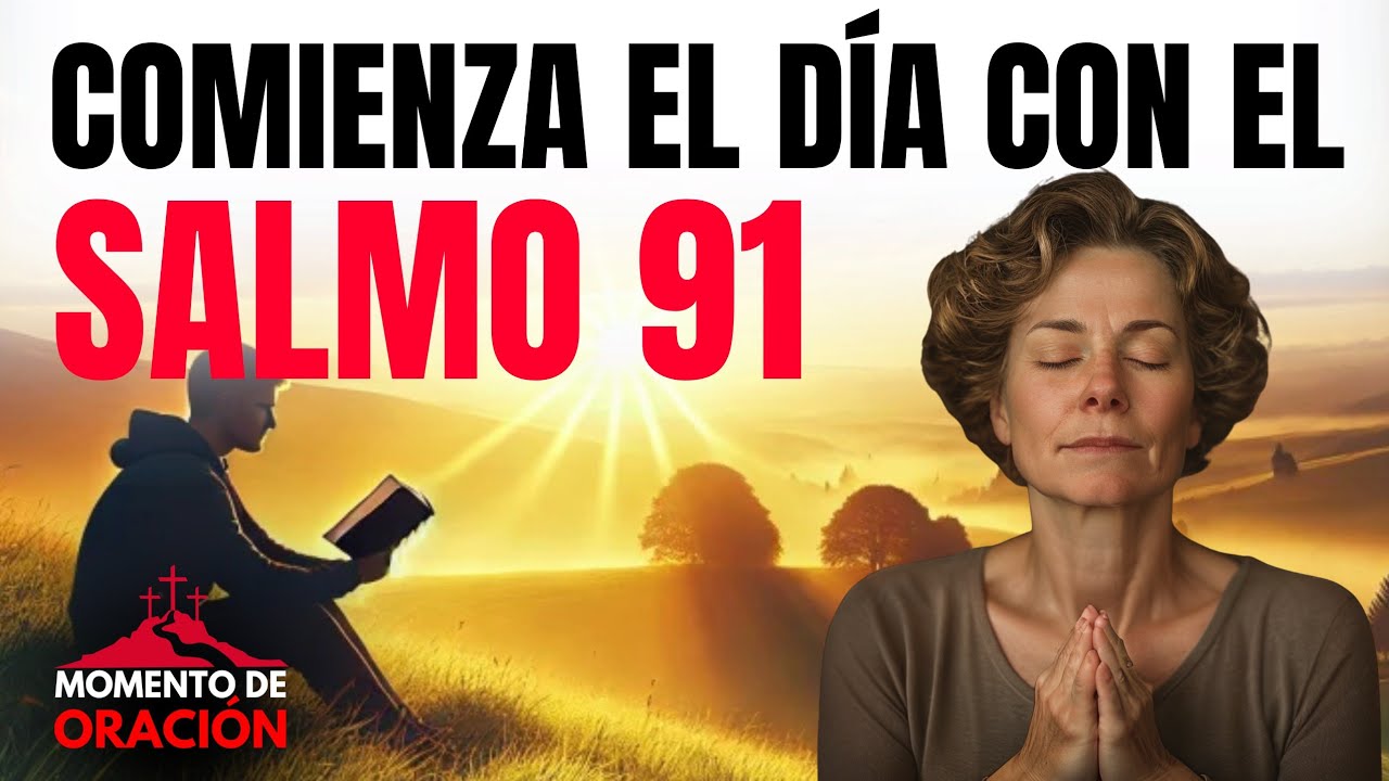 Salmo 91 para comenzar el día con Dios | Oración de la mañana ...