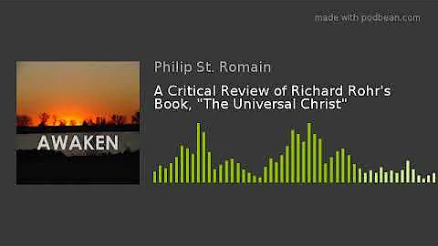 A Critical Review of Richard Rohr's Book, "The Uni...