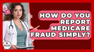 How Do You Report Medicare Fraud Simply? - Medicare Made Simple Guide