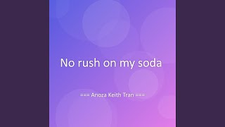 Download Lagu No rush on my soda Download Lagu No rush on my soda