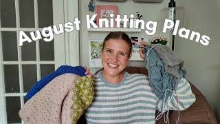 August Knitting Plans | Fall Knitting Is Calling... But First...