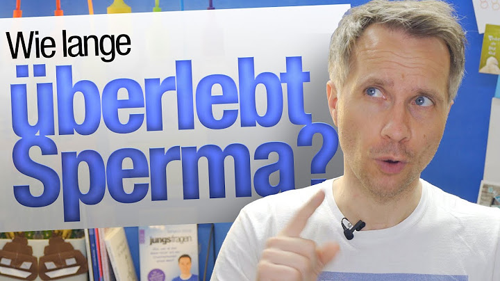 Wie lang und wo kann Sperma überleben? | jungsfragen.de