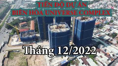 CẬP NHẬT TIẾN ĐỘ XÂY DỰNG BIÊN HÒA UNIVERSE COMPLEX