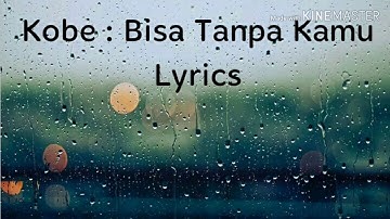 Kobe New Song Bisa tanpa kamu lyrics