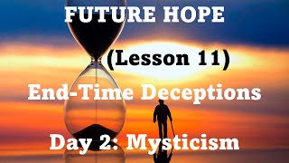 Sabbath School 2022, Q4  Future Hope (Lesson 11) End-Time Deceptions Day 2: Mysticism