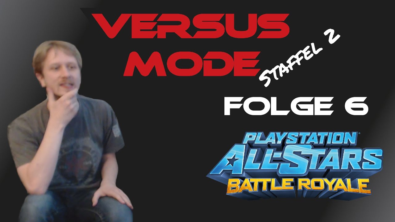 Versus Mode Staffel 2 Folge 6 - Playstation Allstars Battle Royale - YouTube