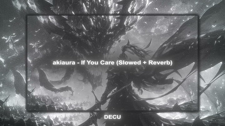 akiaura - If You Care (Slowed + Reverbed To Perfection) TikTok Version