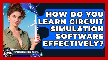 How Do You Learn Circuit Simulation Software Effectively? - Electrical Engineering Essentials
