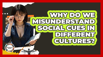 Why Do We Misunderstand Social Cues In Different Cultures? - Anthropology Insights