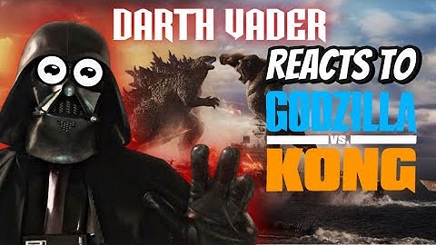 Darth Vader Reacts To Godzilla vs Kong 2021