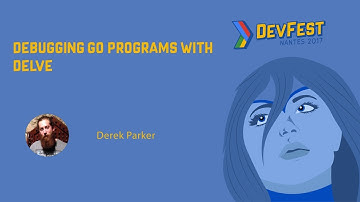 [DevFest Nantes 2017] Debugging Go programs with Delve