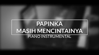 Papinka - Masih Mencintainya (Piano Instrumental Cover) chords