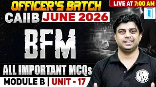 CAIIB June 2026 | CAIIB BFM Module B | Unit 17 | All Important MCQs | by Akhilesh Sir