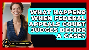 What Happens When Federal Appeals Court Judges Decide A Case? - Justice System Explained