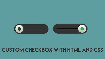 Custom Checkbox - How to make CSS toggle switch
