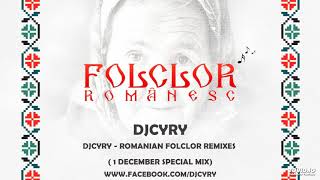 DjCyry - Romanian Folclor Remixes ( 1 decembrie special mix )