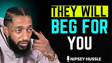 🔥 They will BEG FOR YOU - 10 Strategies to Make Them VALUE YOU | NIPSEY HUSSLE