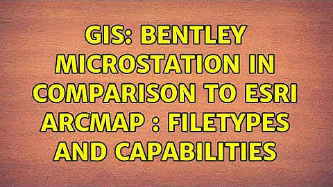 GIS: Bentley Microstation in comparison to ESRI ArcMap : Filetypes and Capabilities (3 Solutions!!)