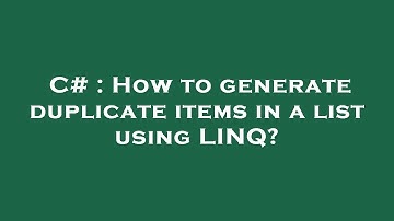 C# : How to generate duplicate items in a list using LINQ?
