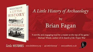 A Little History Of Archaeology - A Short Film With Brian Fagan