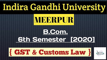IGU | B.Com. 6th Semester 2020 | GST And Customs Law | Easy Company Maths