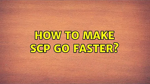 Ubuntu: How to make scp go faster?