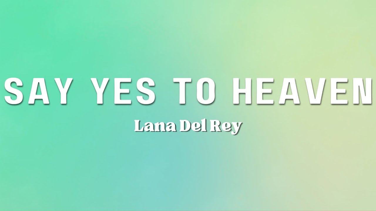 Lana Del Rey - Say Yes To Heaven (Lyrics)