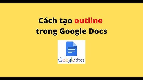 Cách tạo outline trong Google Docs