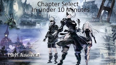 NieR: Automata - how to unlock chapter select in under 10 Minutes
