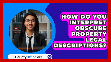 How Do You Interpret Obscure Property Legal Descriptions? - CountyOffice.org