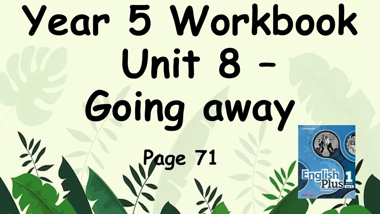 WORKBOOK YEAR 5 ENGLISH PLUS 1 UNIT 8 GOING AWAY PAGE 71 + answers