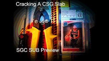 How to Crack a CSG Sports Card Slab,  plus SGC Submission Preview!!!