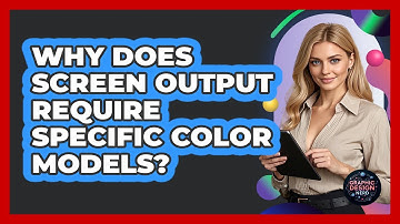 Why Does Screen Output Require Specific Color Models?