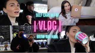 VLOG | Self Care Day  w/ BF | BROW BAR HAUL
