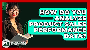 How Do You Analyze Product Sales Performance Data? - The Friendly Statistician