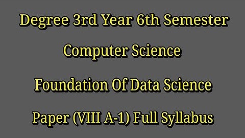 Degree 3rd Year 6th Semester Computer Science Paper VIII A-1 Foundations Of Data Science Syllabus