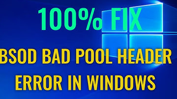 How to Fix BSOD BAD POOL HEADER Error in Windows