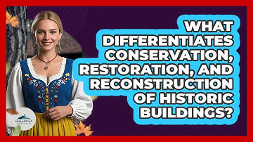 What Differentiates Conservation, Restoration, And Reconstruction Of Historic Buildings?