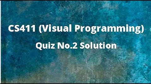 CS411 (Visual Programming) Quiz No.2 Solution Spring 2021