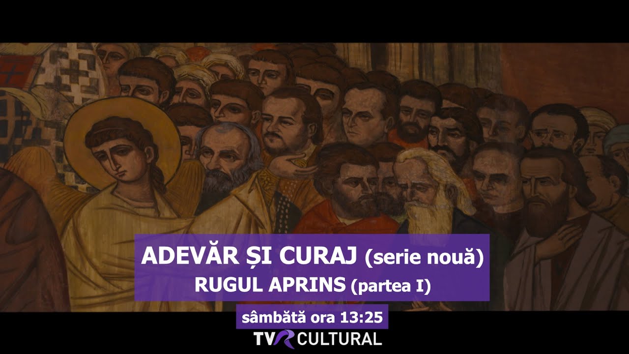 ADEVĂR ȘI CURAJ (XIII) I RUGUL APRINS (partea I) I TVR CULTURAL (SERIE NOUĂ)
