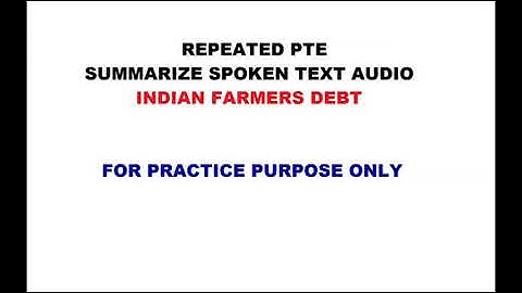 INDIAN FARMERS DEBT---- REPEATED REAL PTE SUMMARIZE SPOKEN TEXT AUDIO