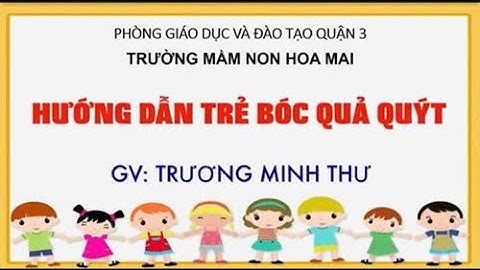 HƯỚNG DẪN TRẺ BÓC QUẢ QUÝT - GV: TRƯƠNG MINH THƯ - TRƯỜNG MẦM NON HOA MAI, QUẬN 3